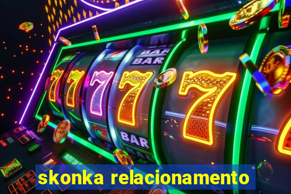 skonka relacionamento